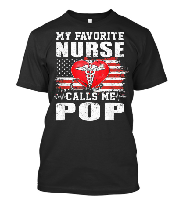 My Favorite Nurse Calls Me Pop American Flag Heart Caduceus T-Shirt