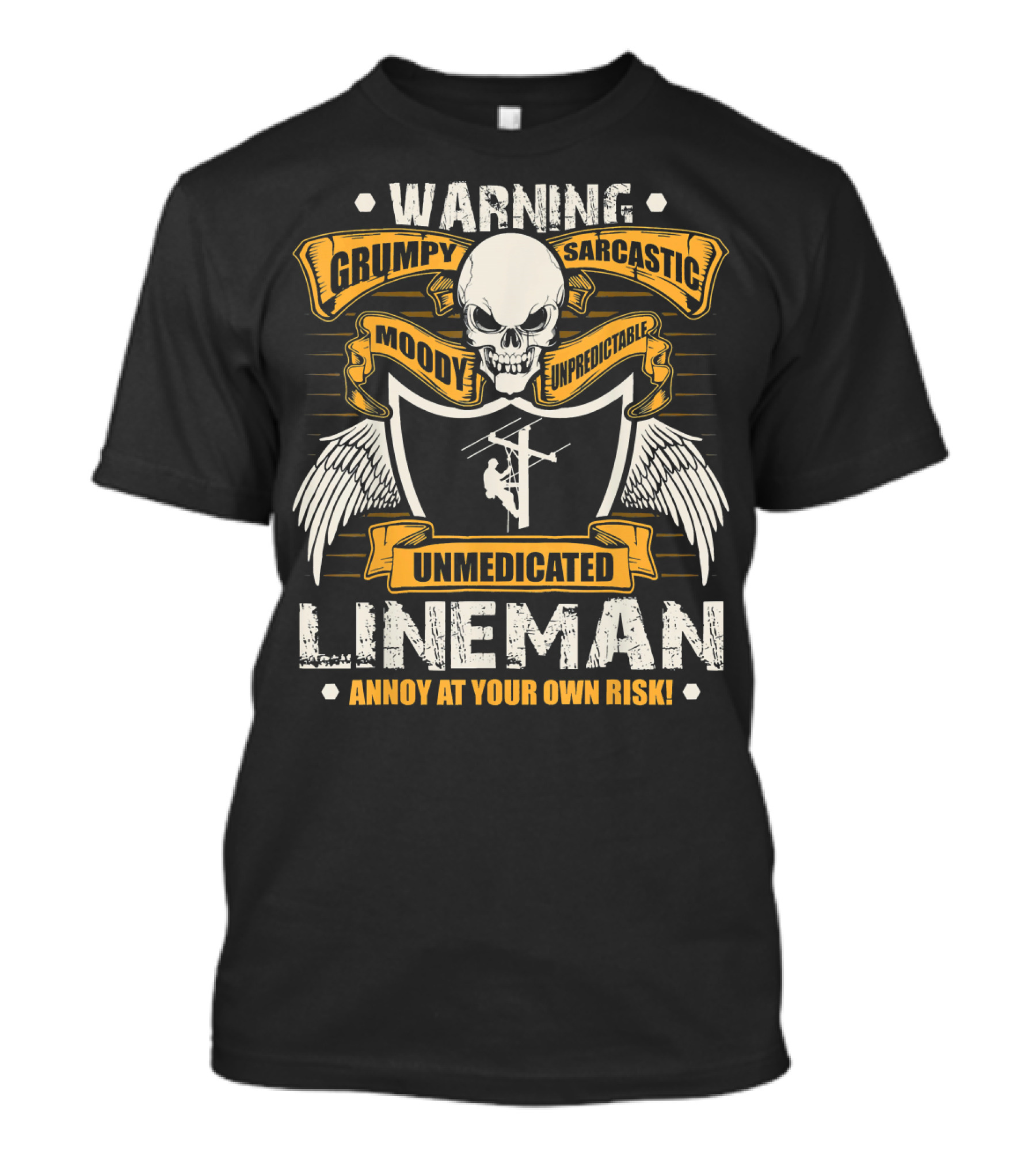 Warning Grumpy Sarcastic Moody Unpredictable Unmedicated Lineman Annoy At Your Own Risk T-Shirt