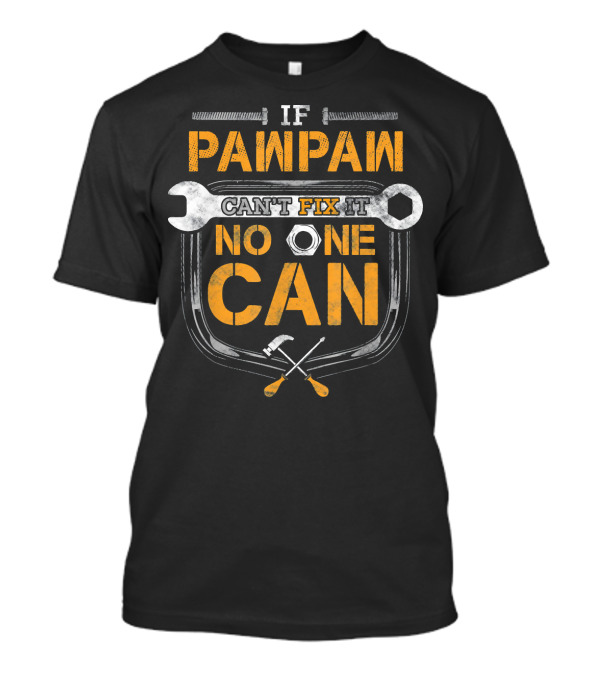 If Pawpaw Can't Fix It No One Can Mechanic Handyman T-Shirt