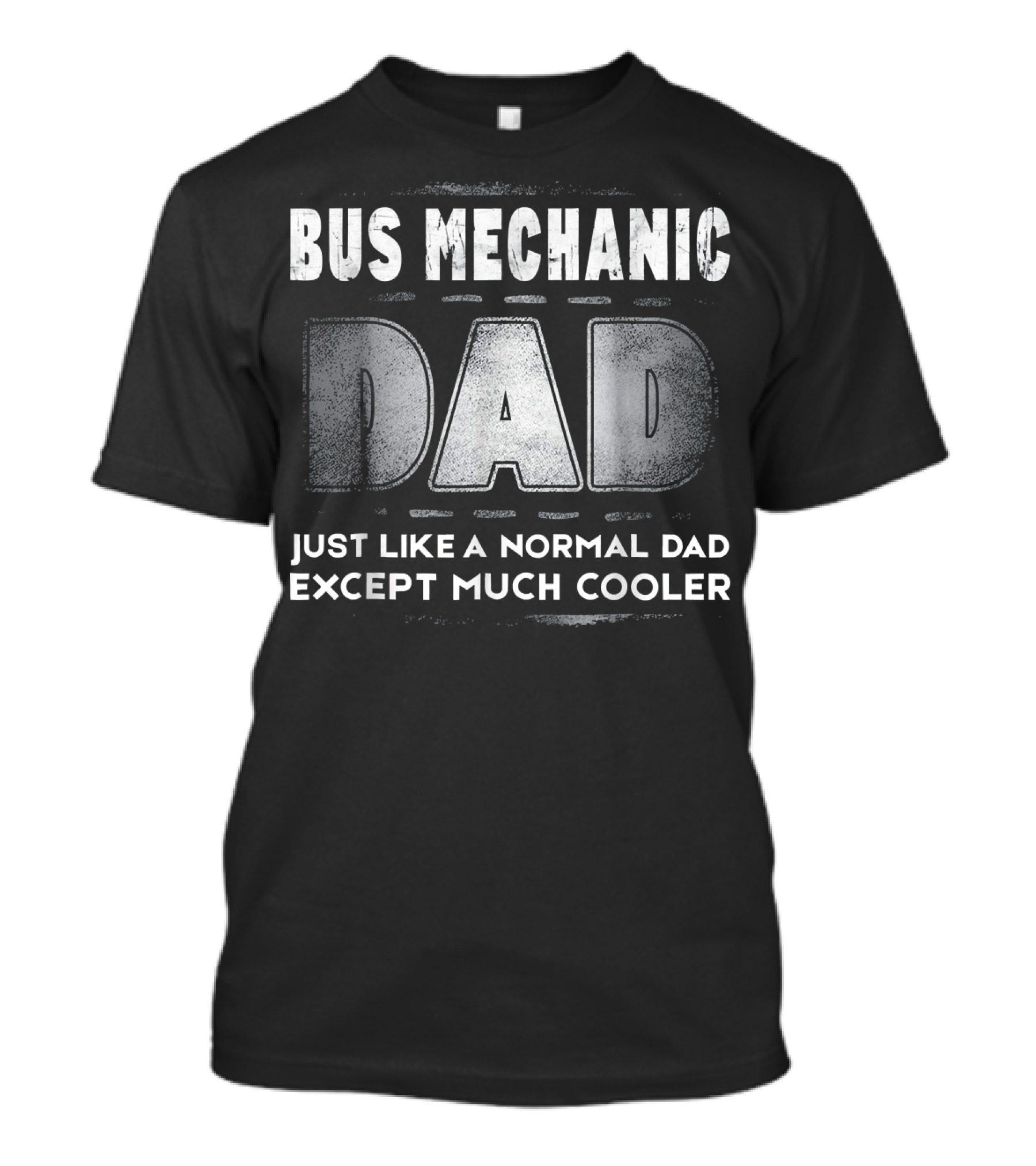 Bus Mechanic Dad Just Like A Normal Dad Except Much Cooler T-Shirt