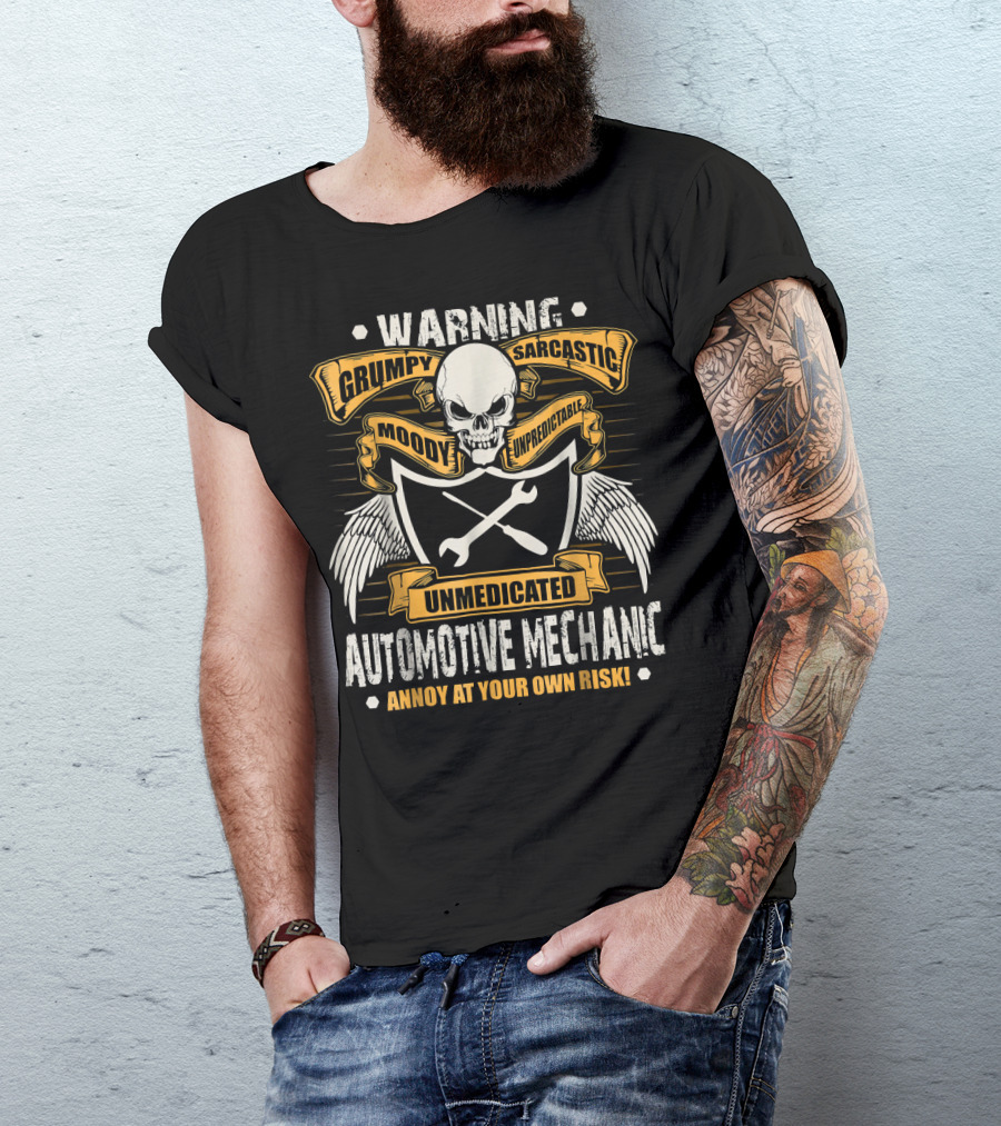 Warning Grumpy Sarcastic Moody Unpredictable Unmedicated Automotive Mechanic Annoy At Your Own Risk T-Shirt