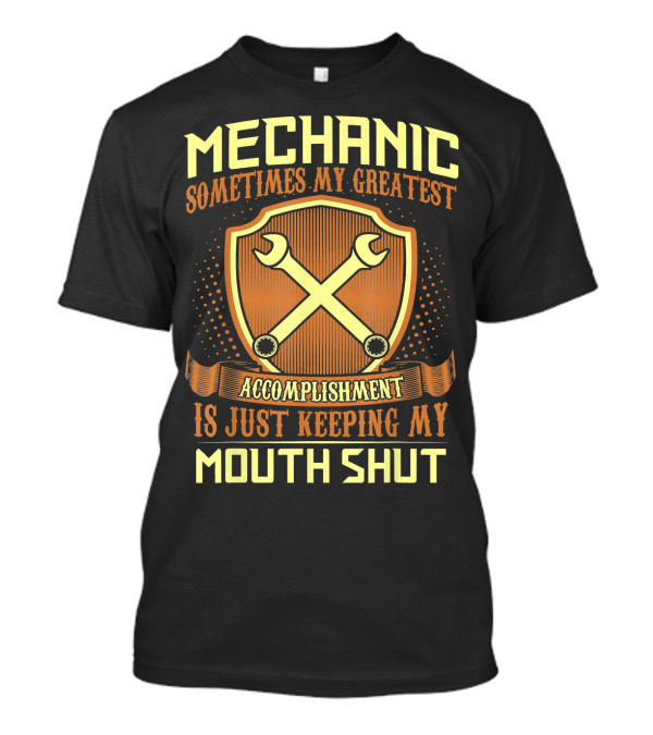 Mechanic Sometimes My Greatest Accomplishment Is Just Keeping My Mouth Shut T-Shirt