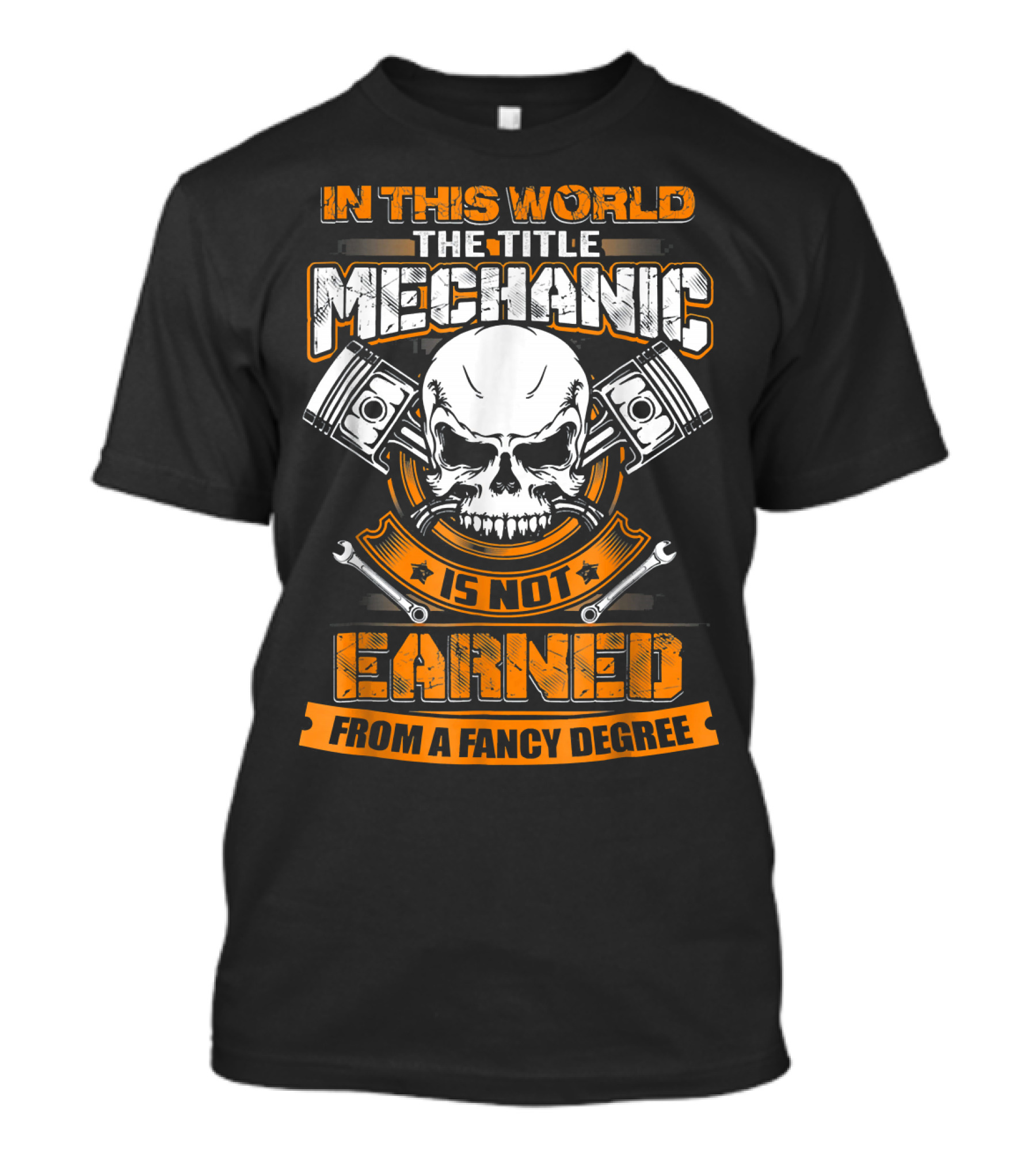 In This World The Title Mechanic Is Not Earned From A Fancy Degree T-Shirt