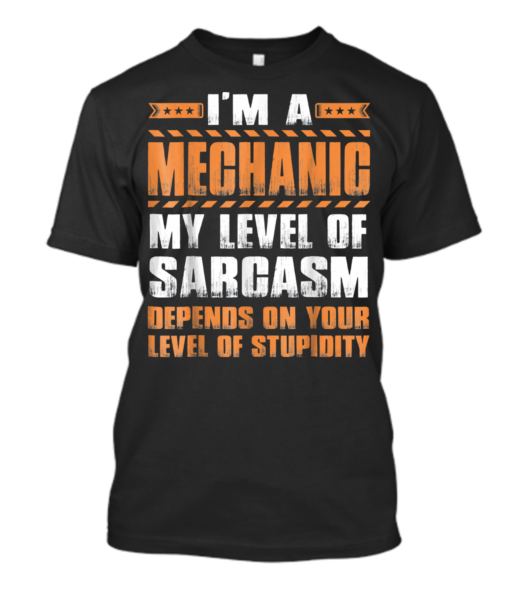 I'm A Mechanic My Level Of Sarcasm Depends On Your Level Of Stupidity T-Shirt