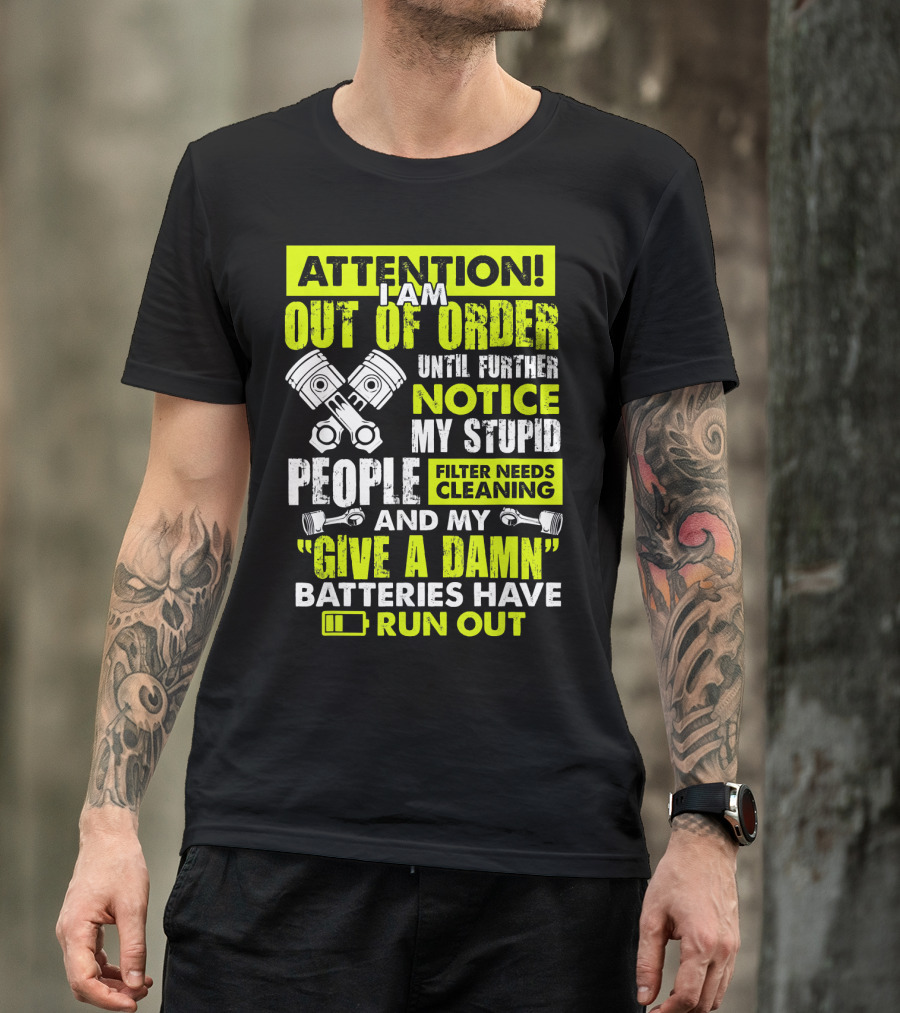 Mens Mechanic Attention I Am Out Of Order Until Further Notice Batteries Run Out T-Shirt