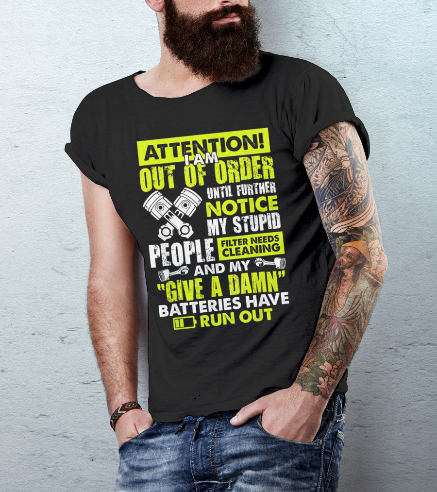 Mens Mechanic Attention I Am Out Of Order Until Further Notice Batteries Run Out T-Shirt