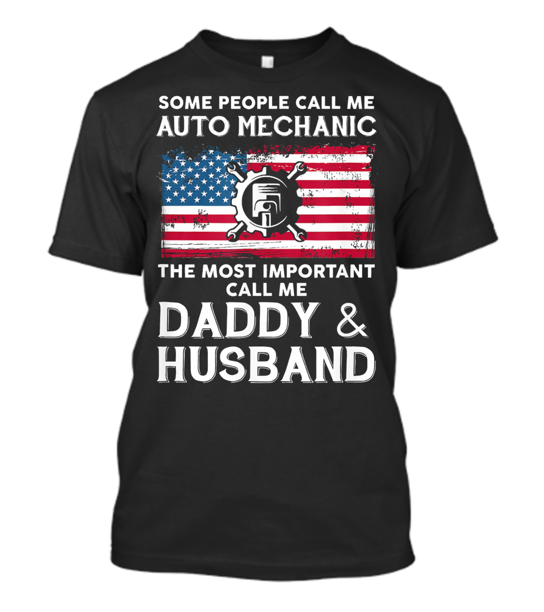 Some People Call Me Auto Mechanic Most Important Call Me Daddy And Husband USA Flag Gear T-Shirt