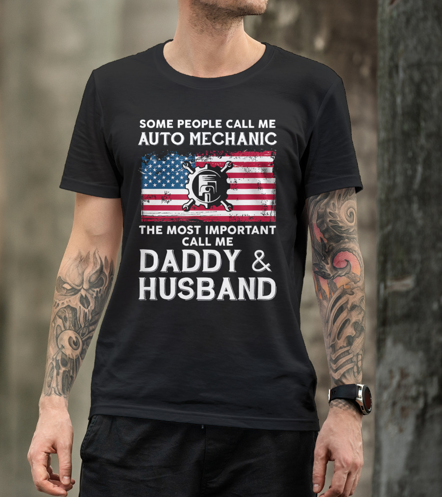 Some People Call Me Auto Mechanic Most Important Call Me Daddy And Husband USA Flag Gear T-Shirt