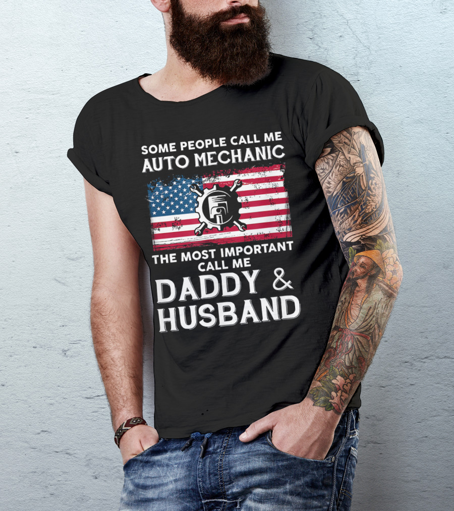 Some People Call Me Auto Mechanic Most Important Call Me Daddy And Husband USA Flag Gear T-Shirt