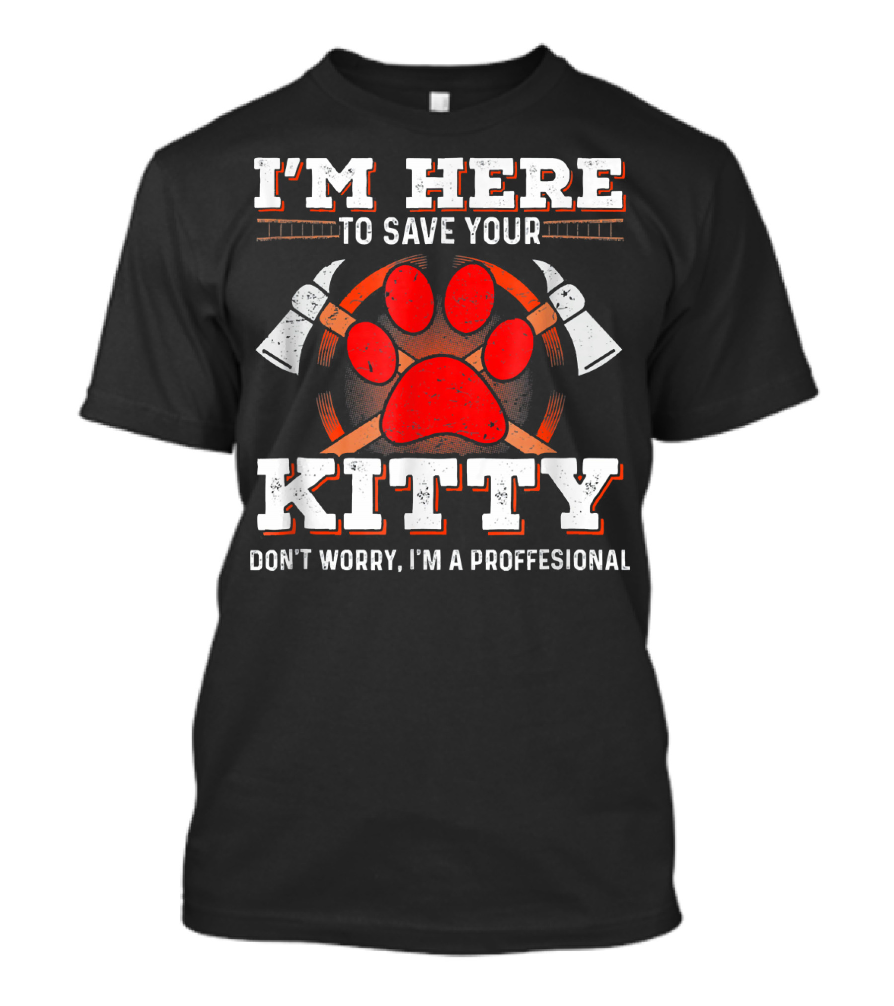 I'm Here To Save Your Kitty Don't Worry I'm A Proffesional T-Shirt