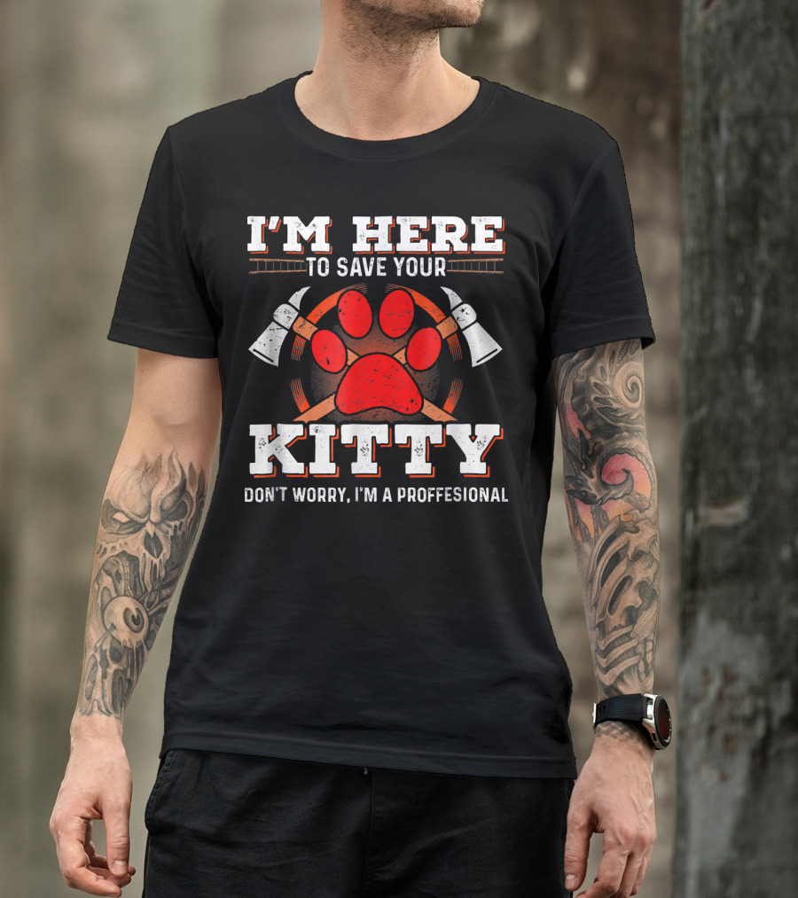 I'm Here To Save Your Kitty Don't Worry I'm A Proffesional T-Shirt