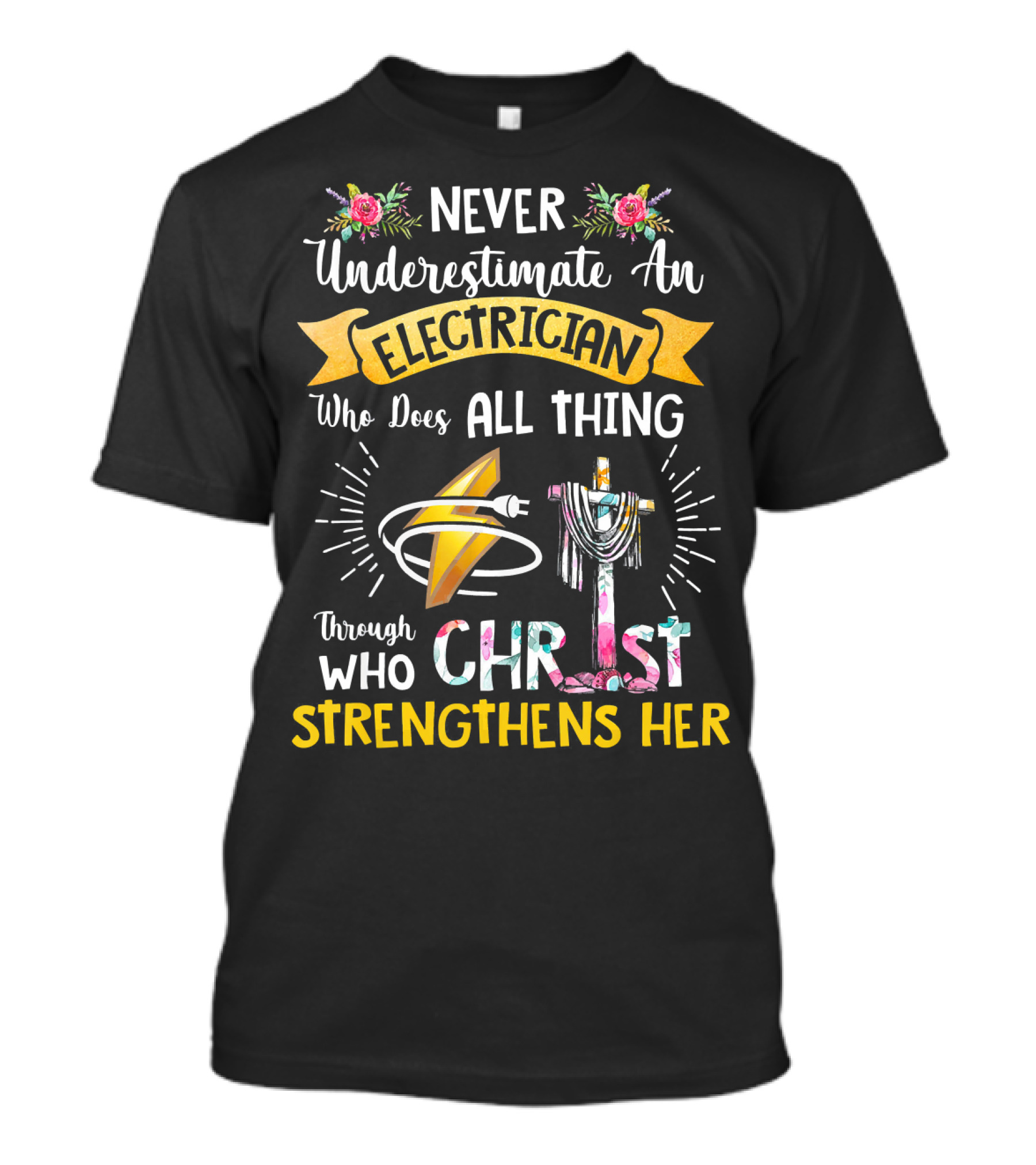 Never Underestimate An Electrician Who Does All Things Through Christ Strengthens Her T-Shirt