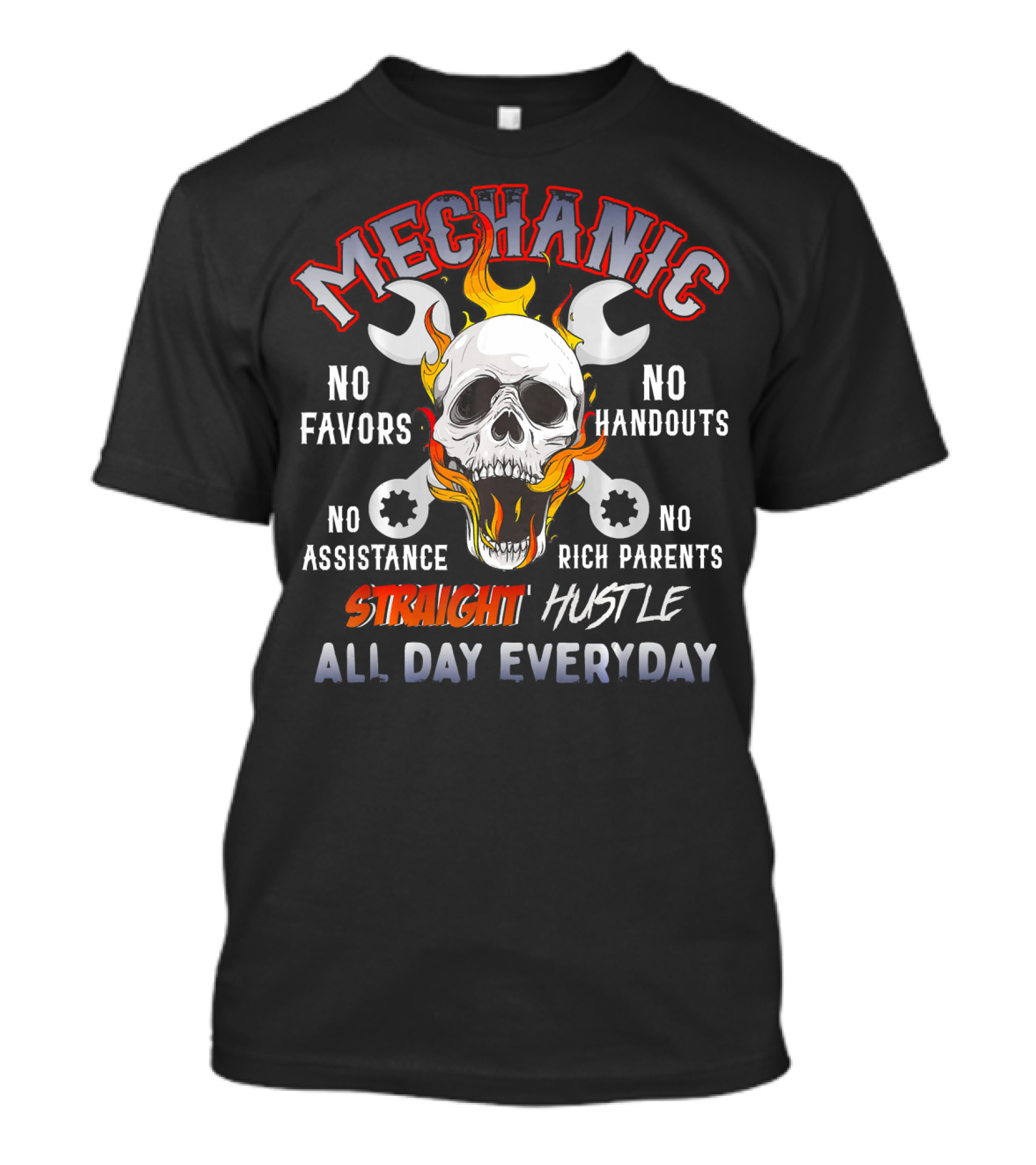 Mechanic Straight Hustle No Favors No Handouts No Assistance All Day Everyday T-Shirt
