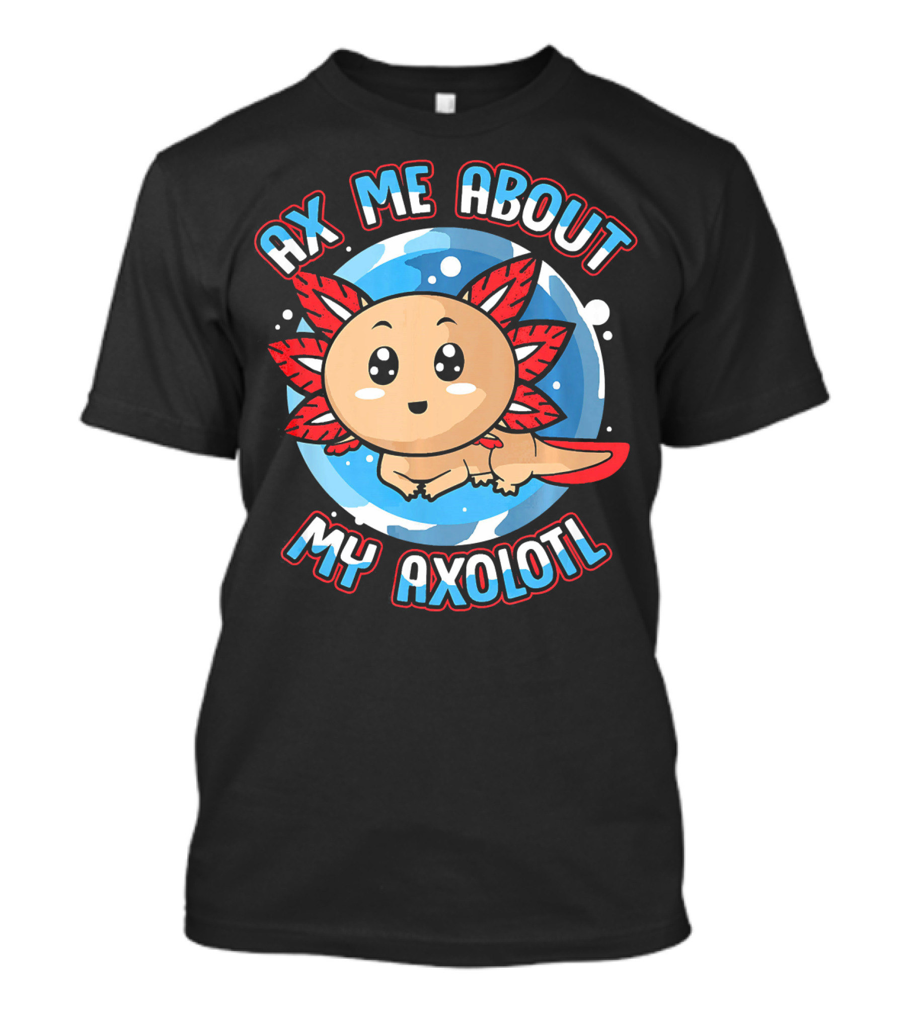 Ax Me About My Axolotl Mexican Walking Fish T-Shirt