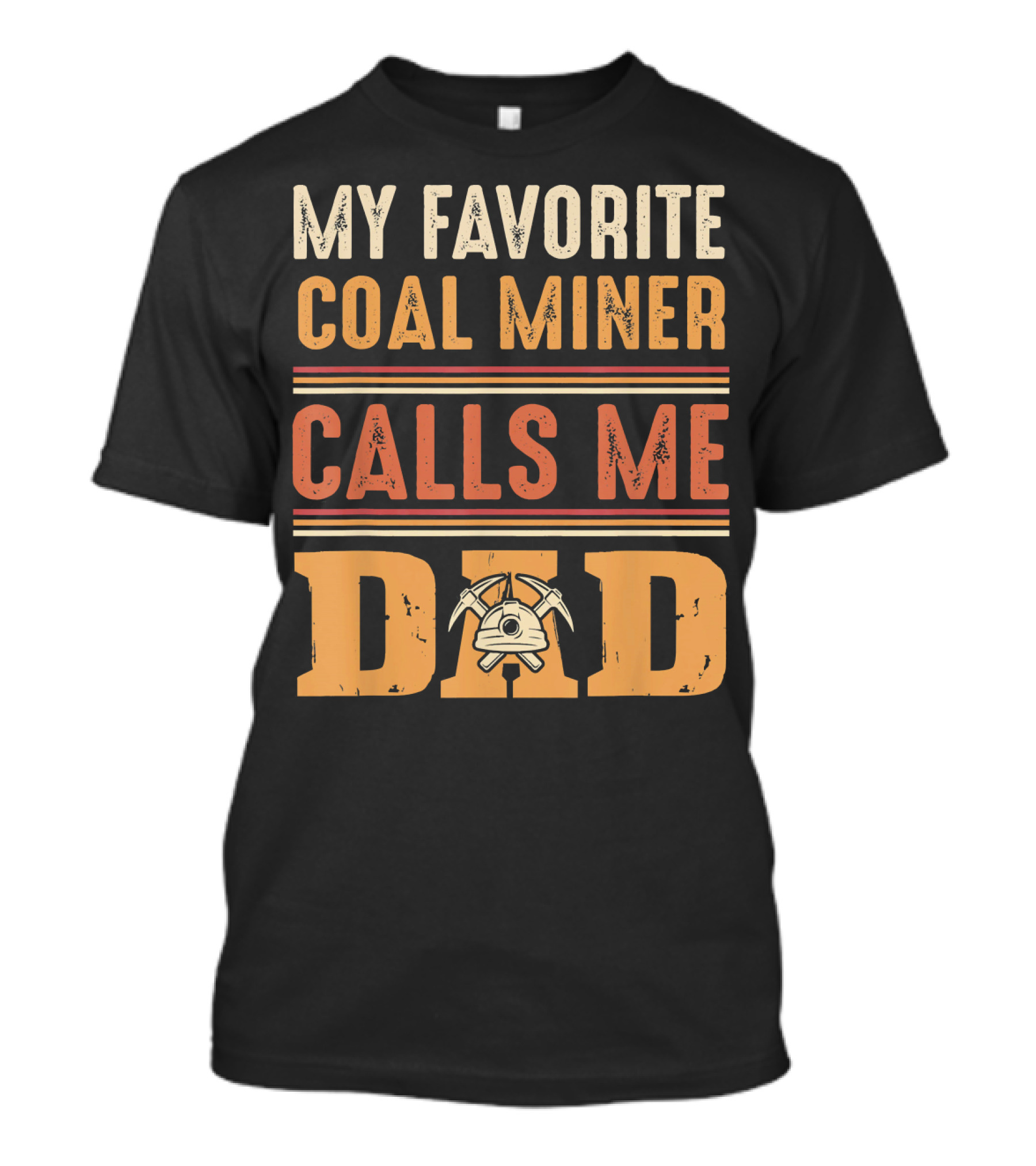 My Favorite Coal Miner Calls Me Dad T-Shirt