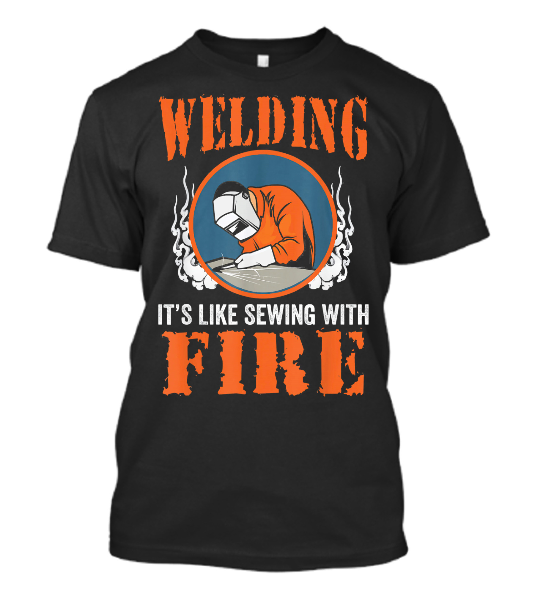 Welding It's Like Sewing With Fire Mens Welder Funny T-Shirt