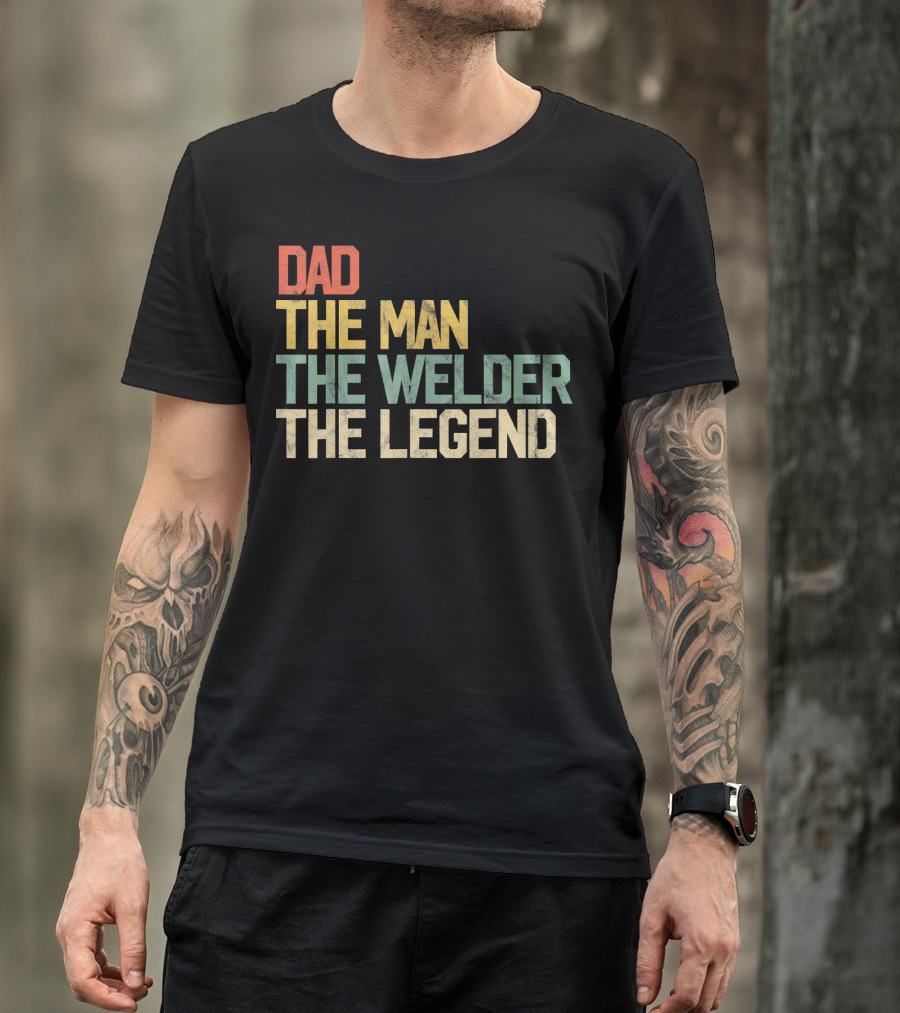 Dad The Man The Welder The Legend T-Shirt