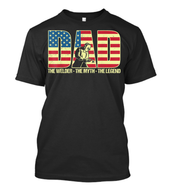 Dad American Flag Welder The Myth The Legend T-Shirt