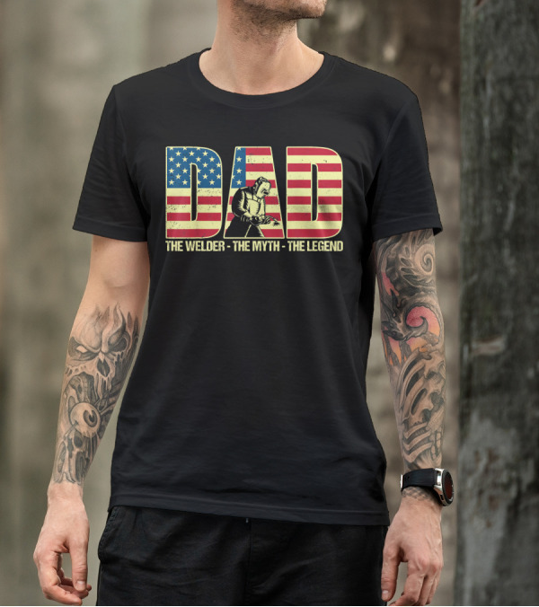 Dad American Flag Welder The Myth The Legend T-Shirt
