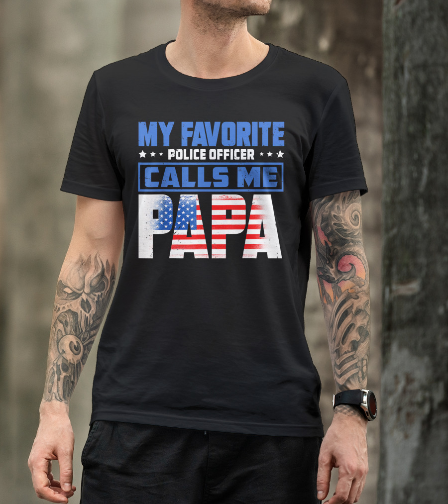 MY FAVORITE POLICE OFFICER CALLS ME PAPA American Flag T-Shirt