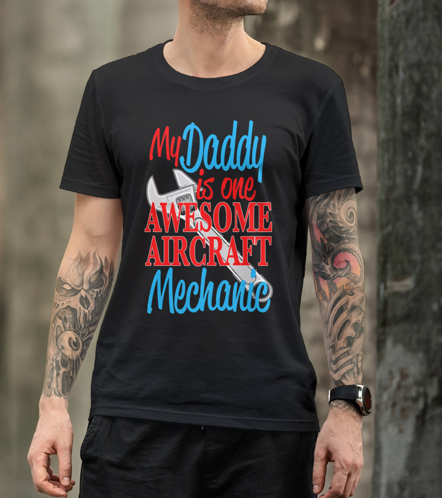 My Daddy Is One Awesome Aircraft Mechanic T-Shirt