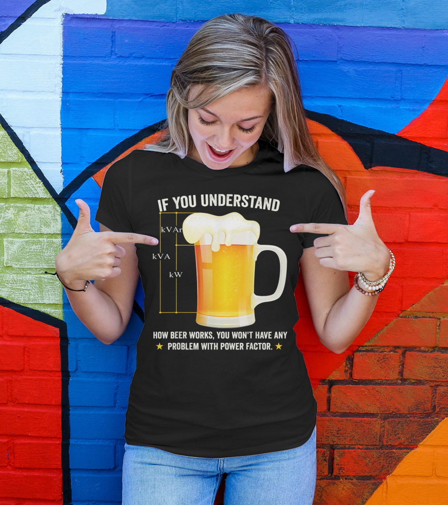 If You Understand How Beer Works You Won't Have Any Problem With Power Factor Mens Funny Beer Lover Electric T-Shirt