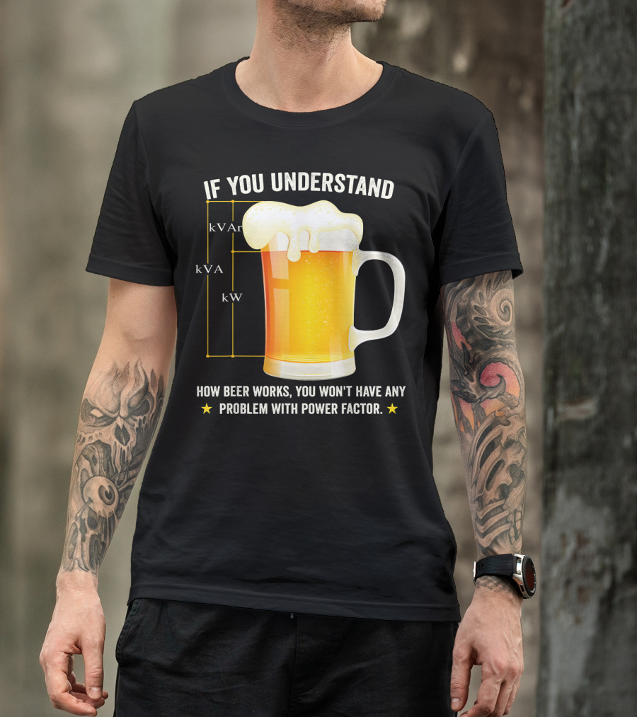 If You Understand How Beer Works You Won't Have Any Problem With Power Factor Mens Funny Beer Lover Electric T-Shirt