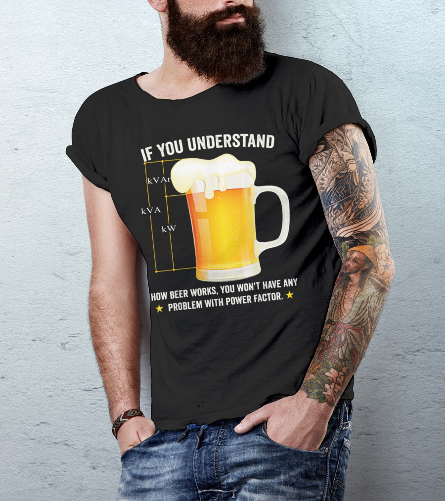 If You Understand How Beer Works You Won't Have Any Problem With Power Factor Mens Funny Beer Lover Electric T-Shirt
