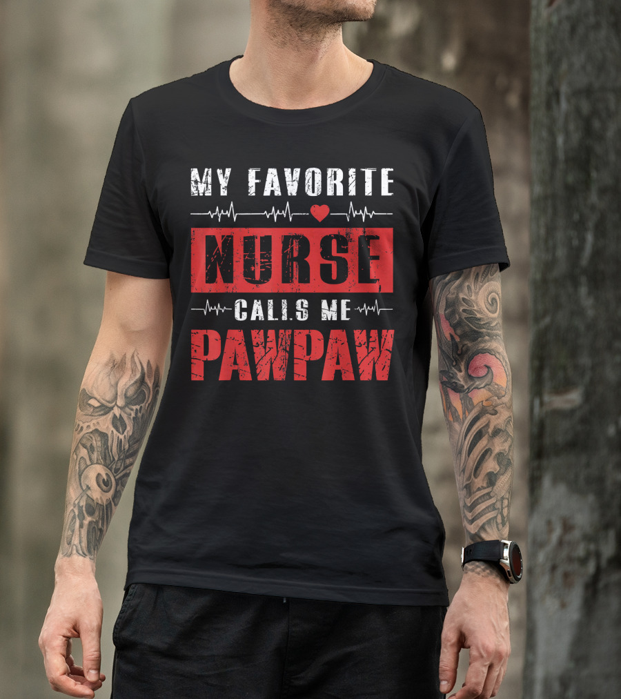 MY FAVORITE NURSE CALLS ME PAWPAW T-Shirt