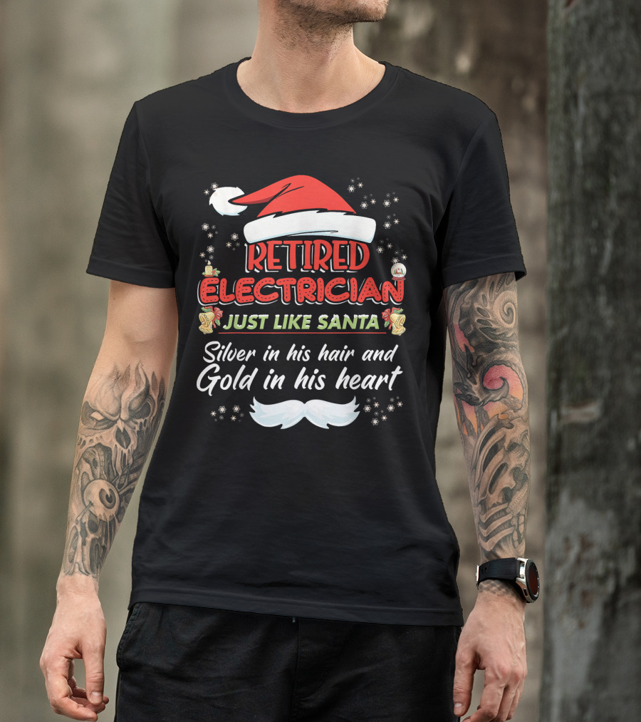 Retired Electrician Just Like Santa Silver In His Hair And Gold In His Heart T-Shirt