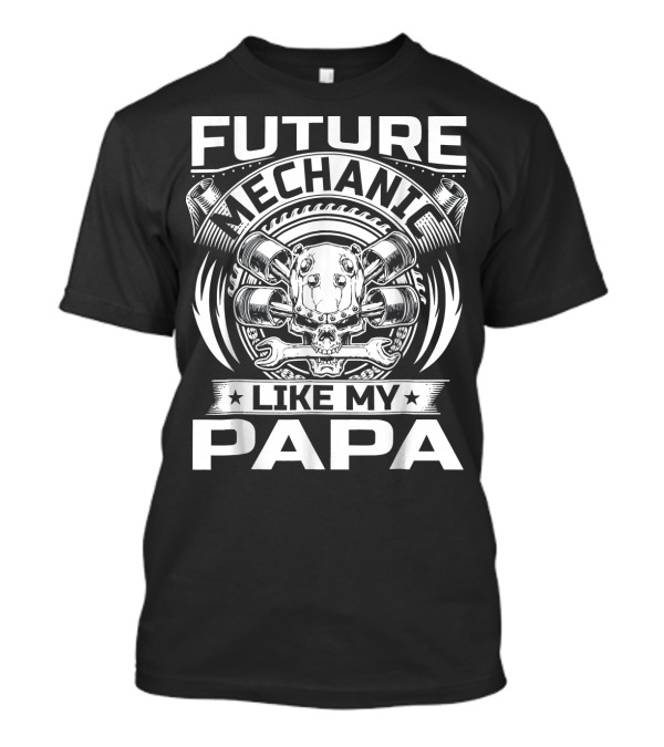 Future Mechanic Like My Papa T-Shirt