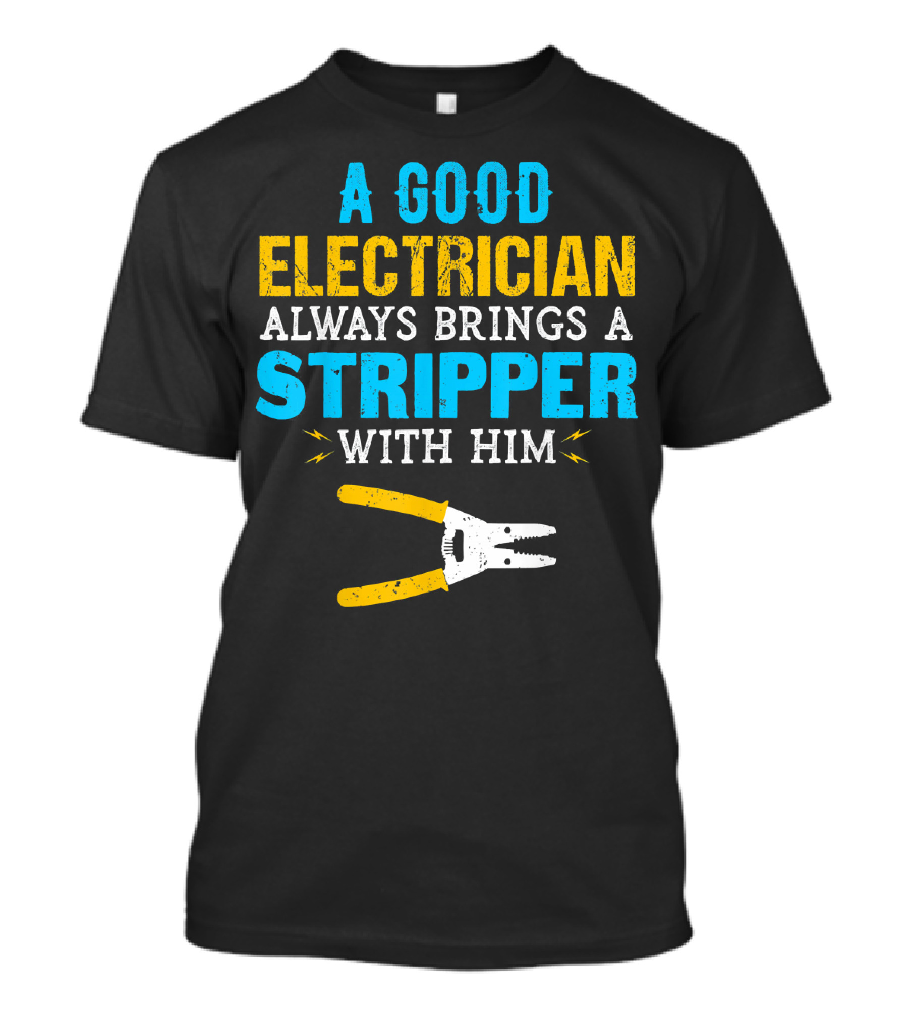 Mens A Good Electrician Always Brings A Stripper With Him T-Shirt