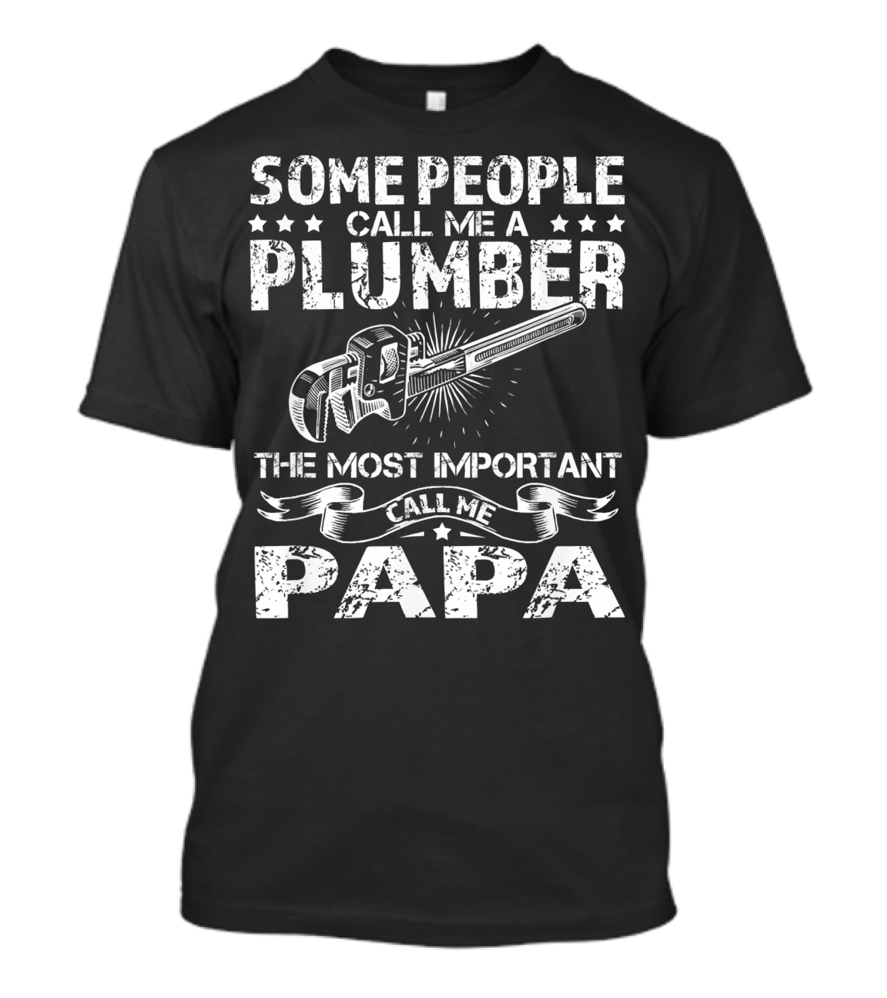 Some People Call Me A Plumber The Most Important Call Me Papa T-Shirt