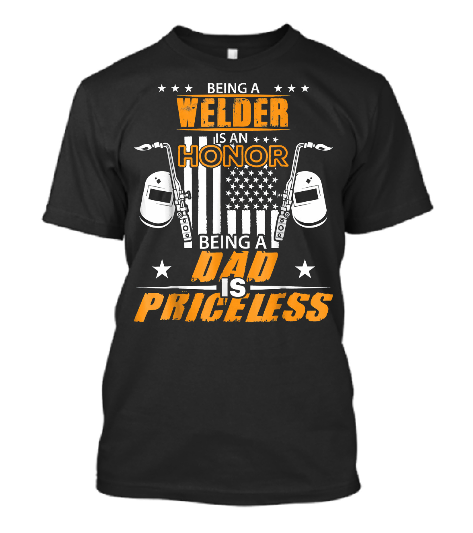 Being A Welder Is An Honor Being A Dad Is Priceless T-Shirt