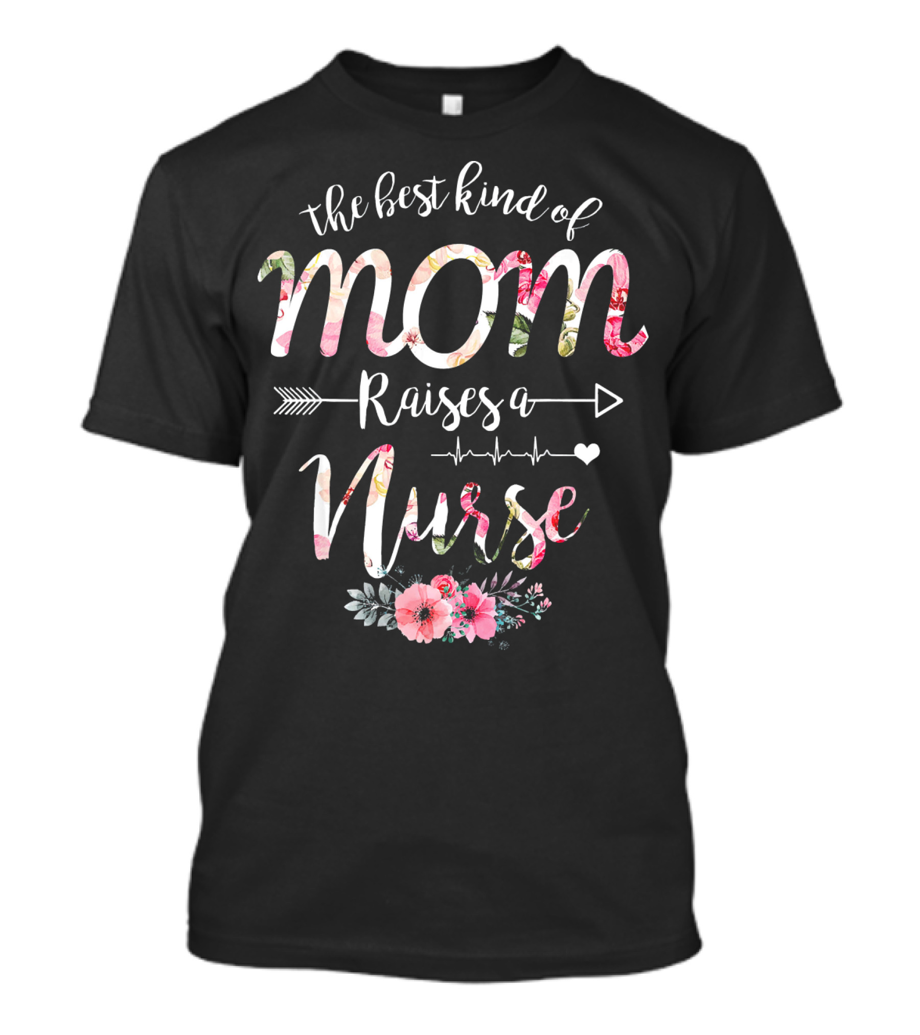 The Best Kind Of Mom Raises A Nurse Mother's Day Florals T-Shirt