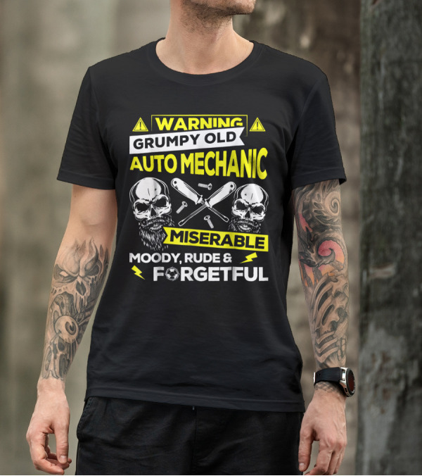 Warning Grumpy Old Auto Mechanic Miserable Moody Rude And Forgetful T-Shirt