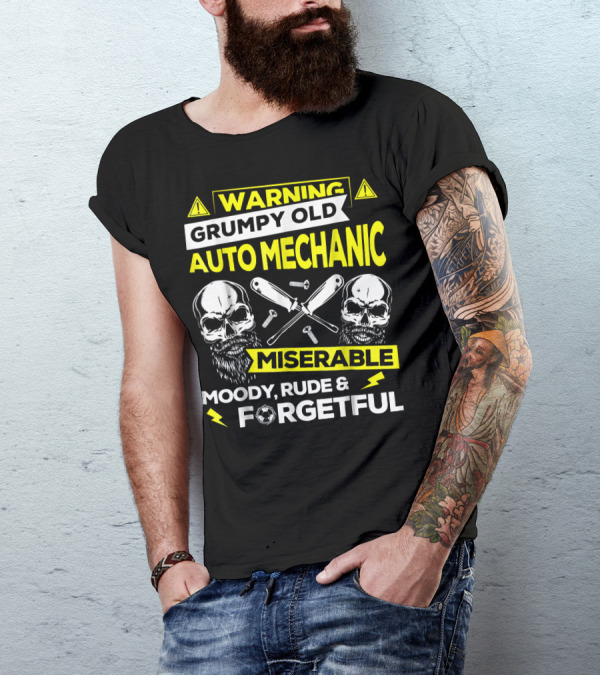 Warning Grumpy Old Auto Mechanic Miserable Moody Rude And Forgetful T-Shirt