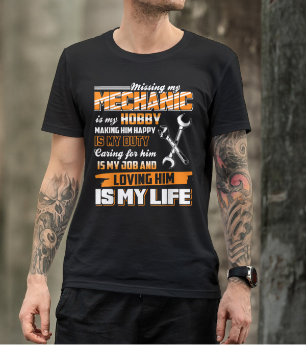 Missing My Mechanic Hobby Duty Caring Job Loving Life T-Shirt