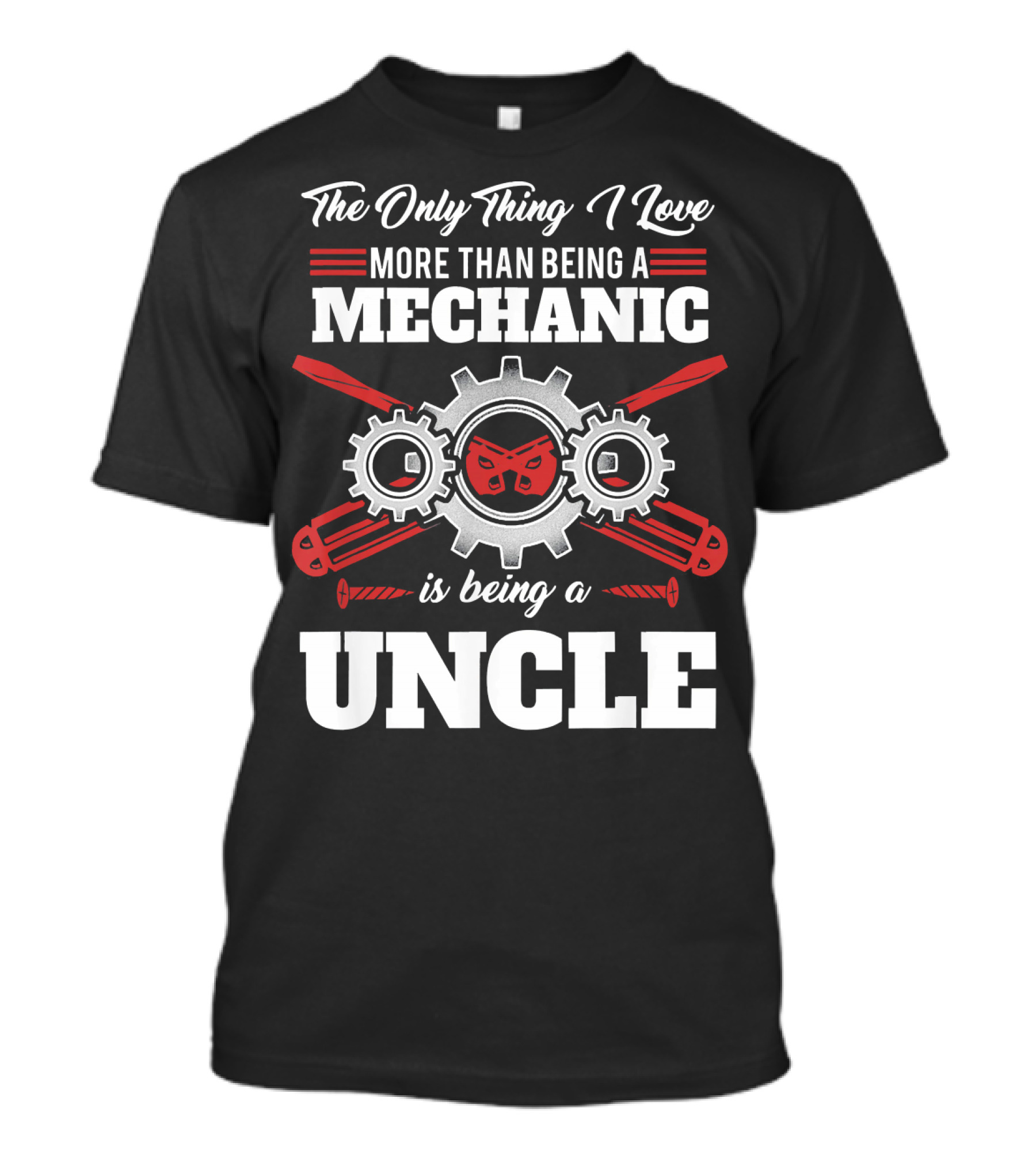The Only Thing I Love More Than Being A Mechanic Is Being An Uncle T-Shirt
