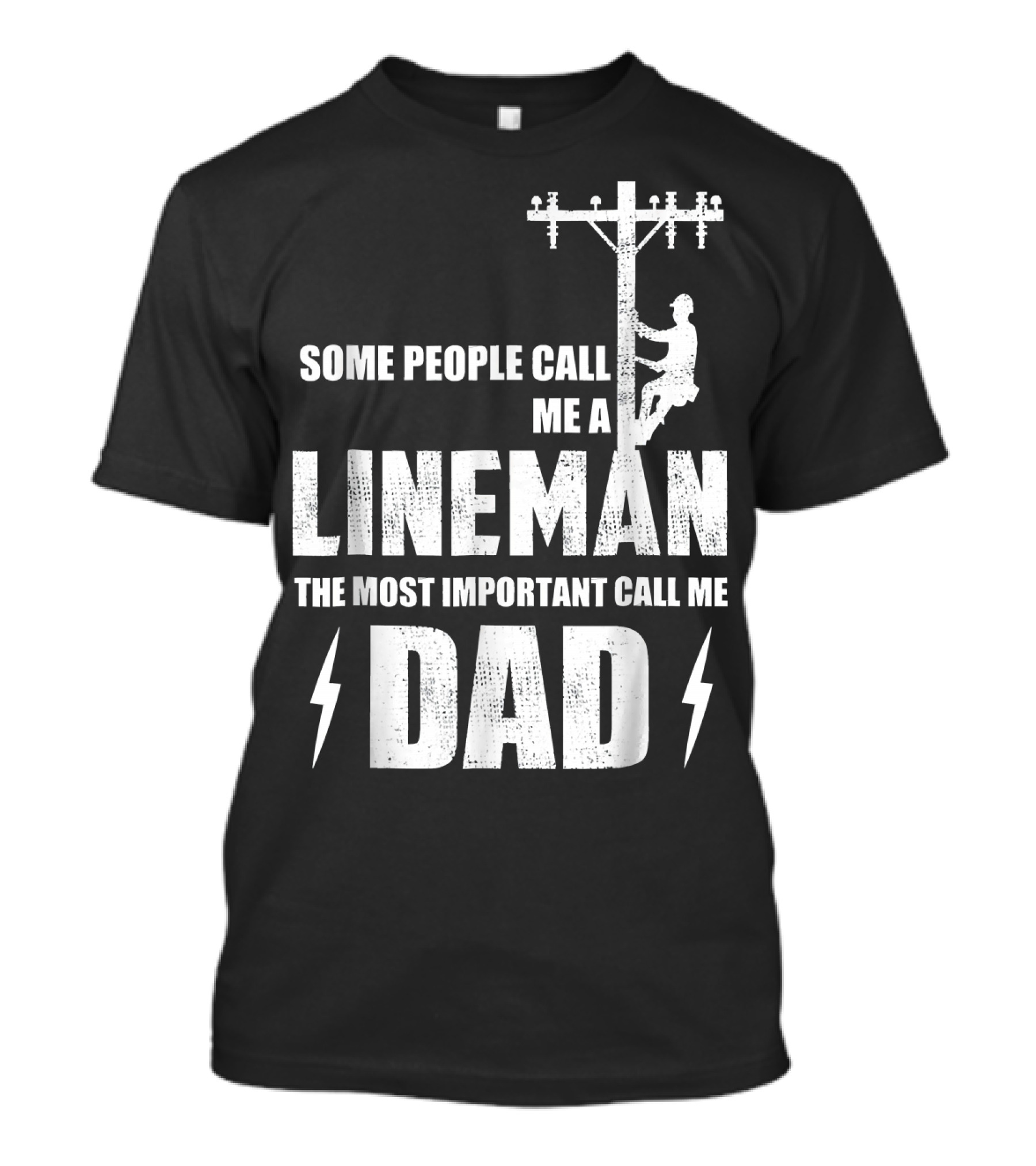 Some People Call Me A Lineman The Most Important Call Me Dad T-Shirt