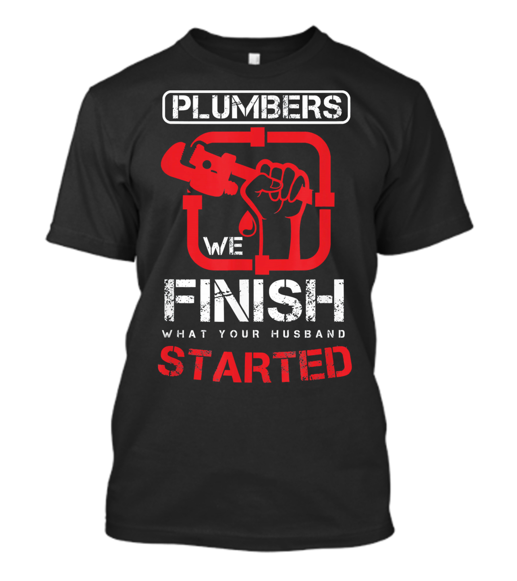 Plumbers We Finish What Your Husband Started Wrench Hand T-Shirt