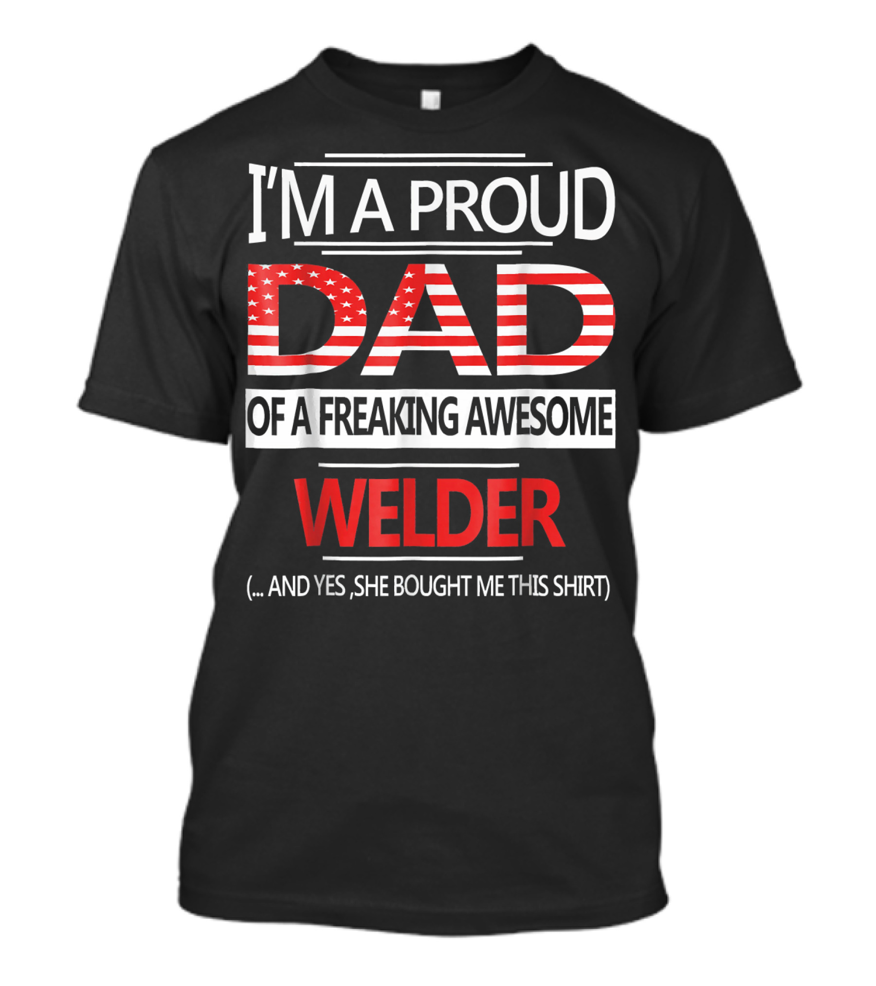 I'm A Proud Dad Of A Freaking Awesome Welder T-Shirt