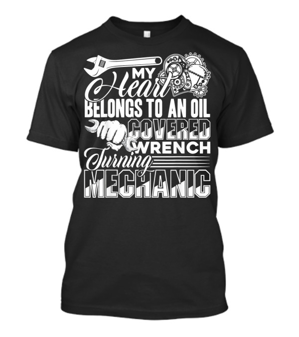 My Heart Belongs To An Oil Covered Wrench Turning Mechanic T-Shirt