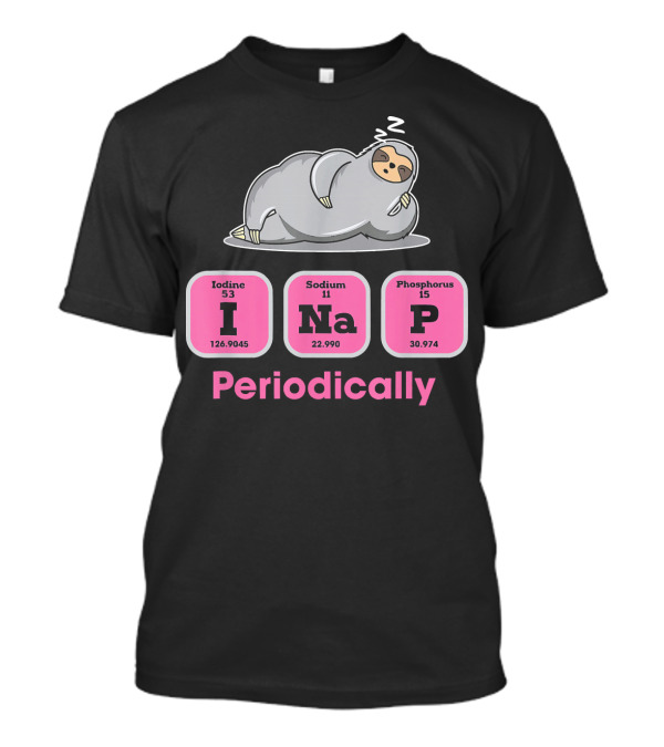 I NaP Periodically Sloth Chemistry Elements T-Shirt