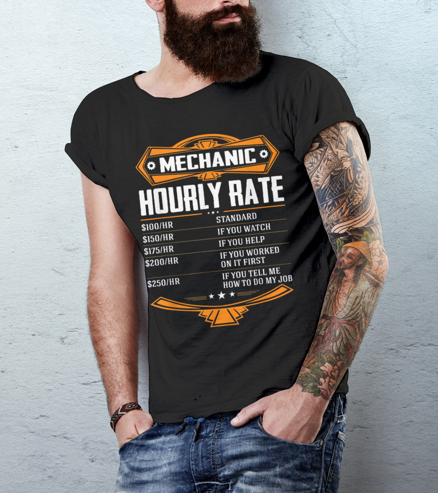 Mechanic Hourly Rate Standard If You Watch Help Worked It First Tell Me How To Do My Job T-Shirt