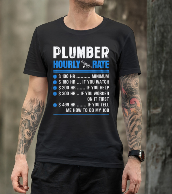 Plumber Hourly Rate Pricing Funny Minimum Watch Help Worked Tell Me How To Do My Job T-Shirt