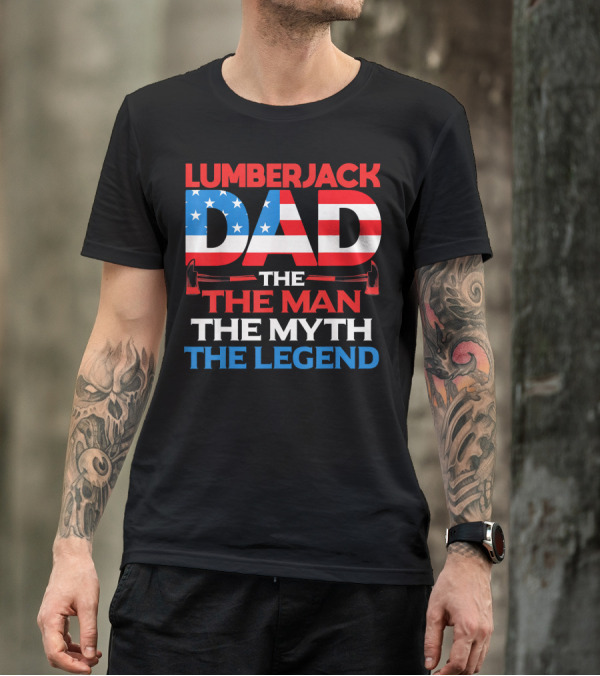 Lumberjack Dad 4th Of July The Man The Myth The Legend T-Shirt