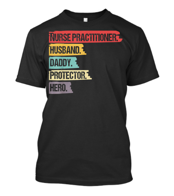 Nurse Practitioner Husband Daddy Protector Hero T-Shirt