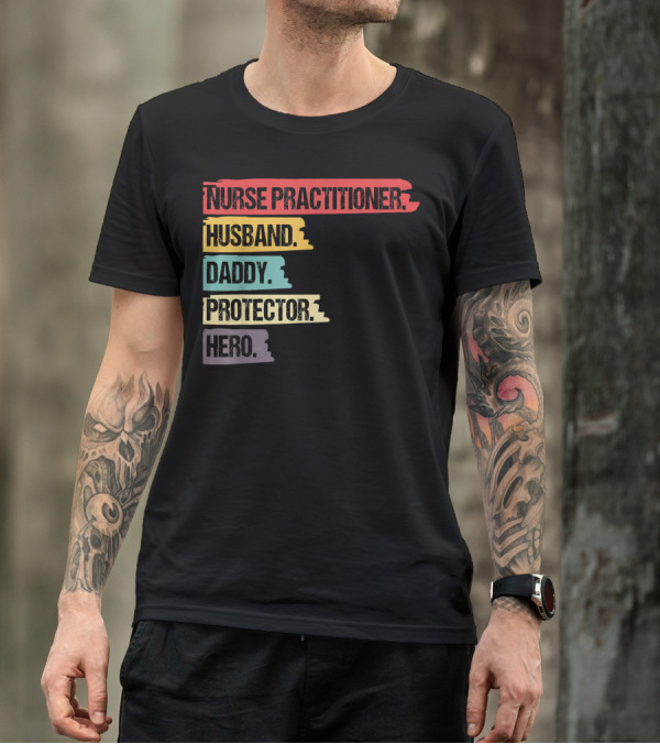 Nurse Practitioner Husband Daddy Protector Hero T-Shirt