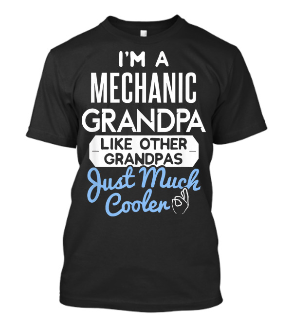 I'm A Mechanic Grandpa Like Other Grandpas Just Much Cooler T-Shirt